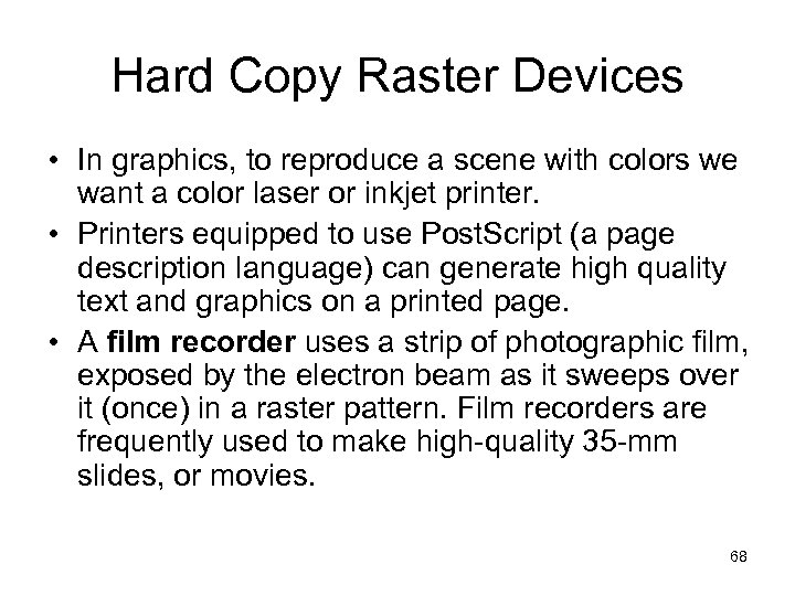 Hard Copy Raster Devices • In graphics, to reproduce a scene with colors we