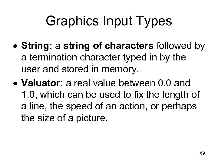 Graphics Input Types String: a string of characters followed by a termination character typed