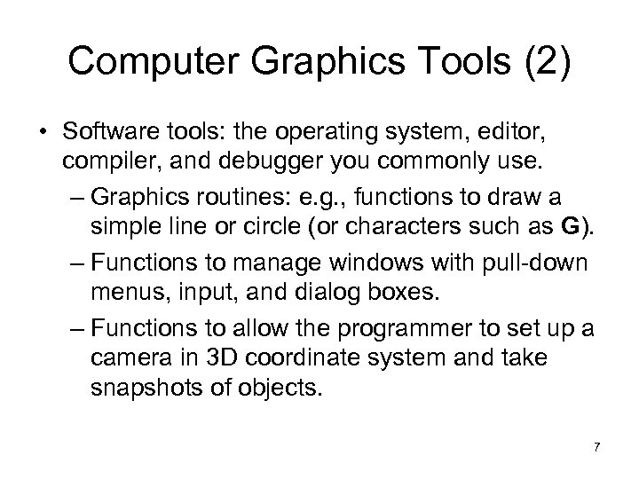 Computer Graphics Tools (2) • Software tools: the operating system, editor, compiler, and debugger