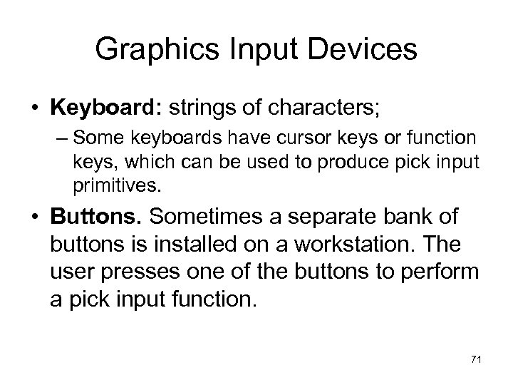 Graphics Input Devices • Keyboard: strings of characters; – Some keyboards have cursor keys