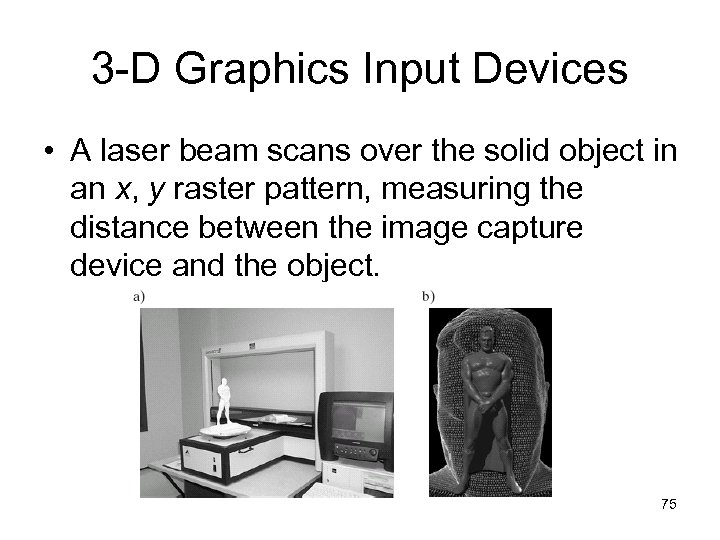 3 -D Graphics Input Devices • A laser beam scans over the solid object