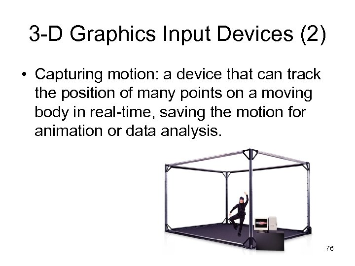 3 -D Graphics Input Devices (2) • Capturing motion: a device that can track