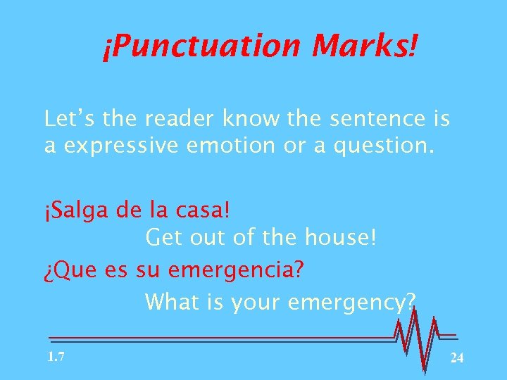 ¡Punctuation Marks! Let’s the reader know the sentence is a expressive emotion or a