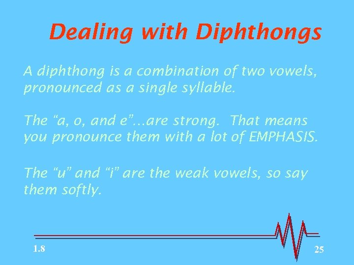 Dealing with Diphthongs A diphthong is a combination of two vowels, pronounced as a