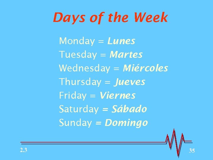 Days of the Week Monday = Lunes Tuesday = Martes Wednesday = Miércoles Thursday