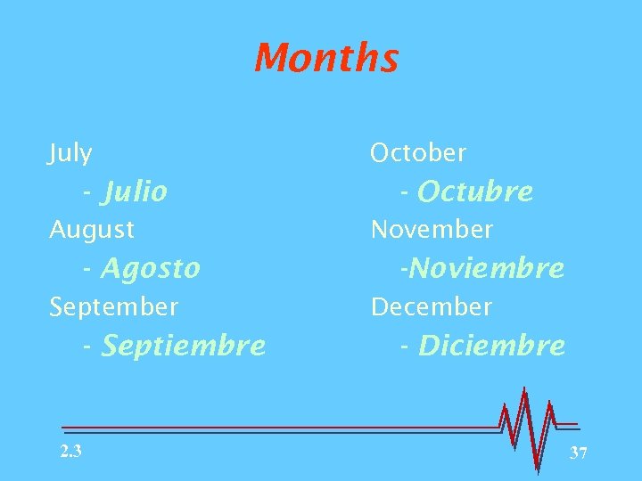 Months July - Julio August - Agosto September - Septiembre 2. 3 October -