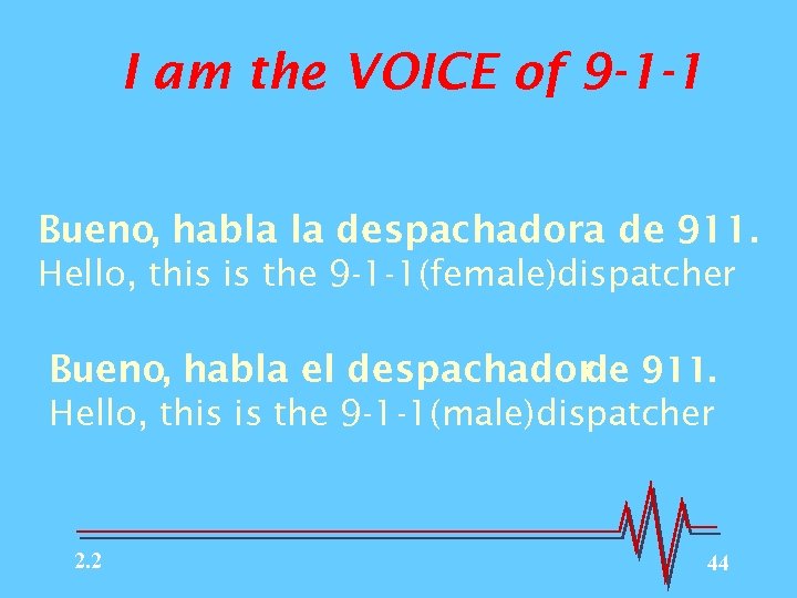 I am the VOICE of 9 -1 -1 Bueno, habla la despachadora de 911.