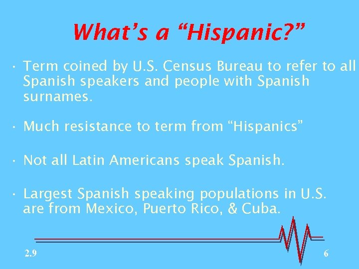 What’s a “Hispanic? ” • Term coined by U. S. Census Bureau to refer