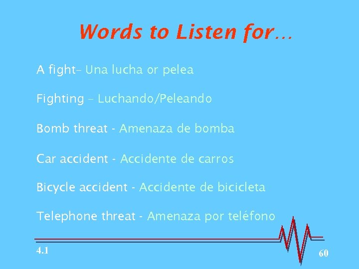 Words to Listen for… A fight– Una lucha or pelea Fighting – Luchando/Peleando Bomb