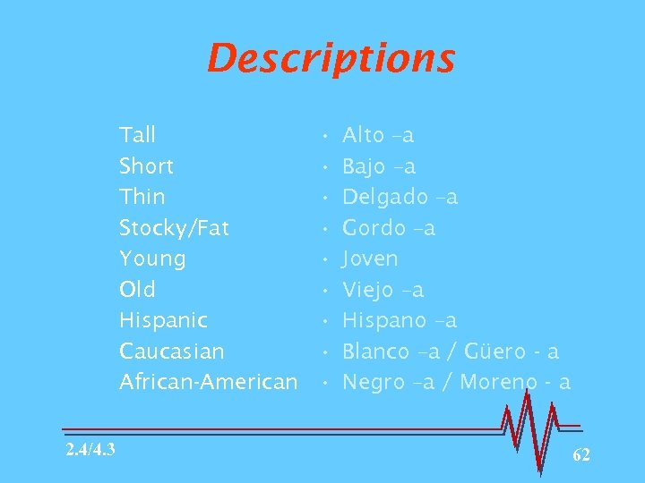 Descriptions Tall Short Thin Stocky/Fat Young Old Hispanic Caucasian African-American 2. 4/4. 3 •