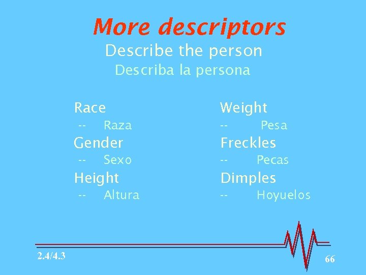 More descriptors Describe the person Describa la persona Race -- Raza Gender -- Sexo