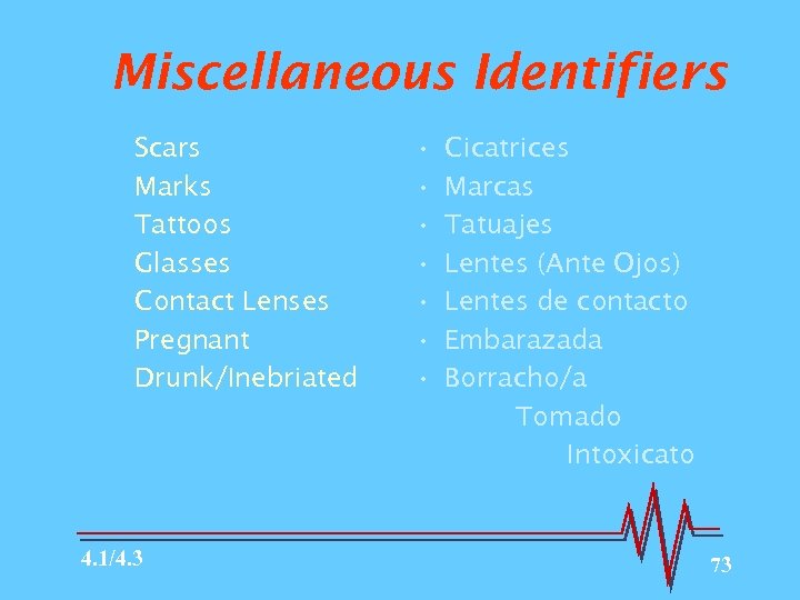 Miscellaneous Identifiers Scars Marks Tattoos Glasses Contact Lenses Pregnant Drunk/Inebriated 4. 1/4. 3 •