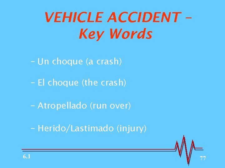 VEHICLE ACCIDENT – Key Words – Un choque (a crash) – El choque (the