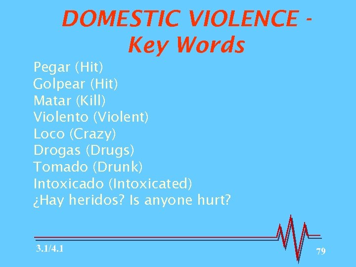 DOMESTIC VIOLENCE Key Words Pegar (Hit) Golpear (Hit) Matar (Kill) Violento (Violent) Loco (Crazy)