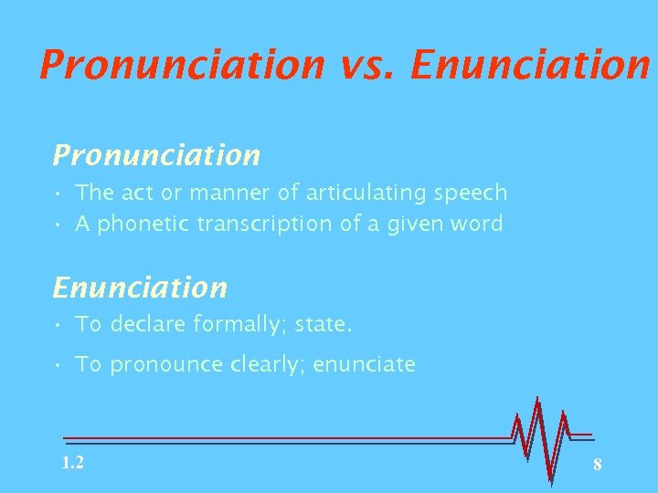 Pronunciation vs. Enunciation Pronunciation • The act or manner of articulating speech • A