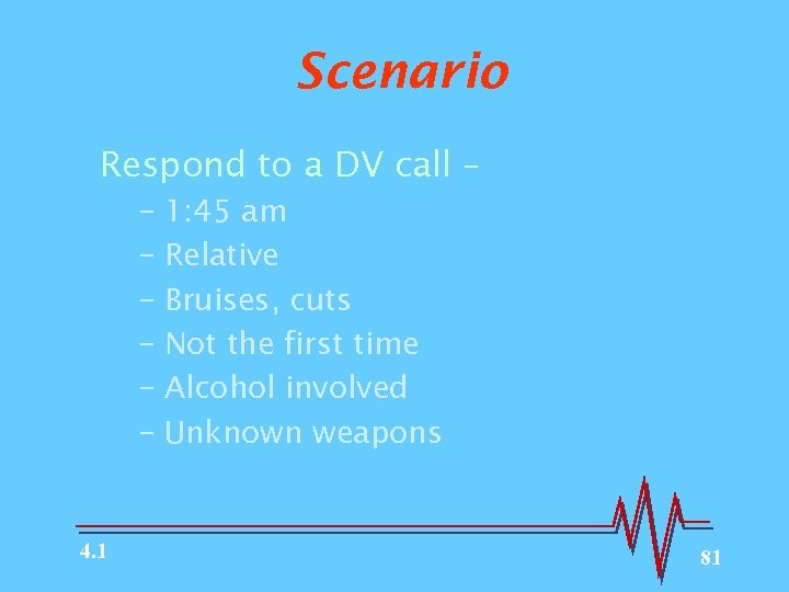 Scenario Respond to a DV call – – 1: 45 am – Relative –