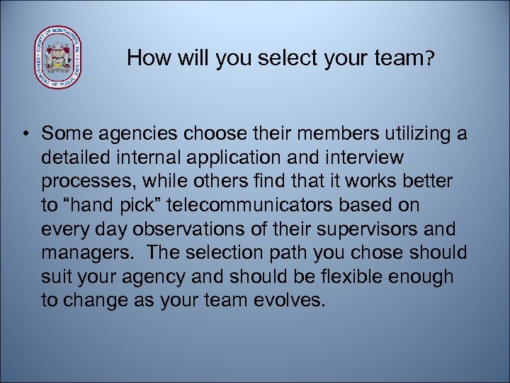 How will you select your team? • Some agencies choose their members utilizing a
