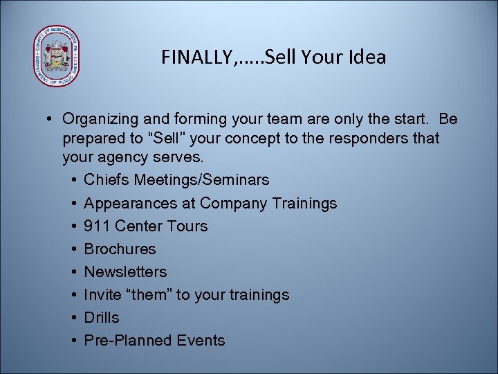 FINALLY, …. . Sell Your Idea • Organizing and forming your team are only