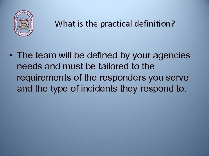 What is the practical definition? • The team will be defined by your agencies