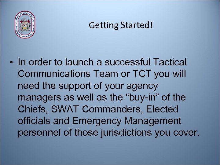 Getting Started! • In order to launch a successful Tactical Communications Team or TCT