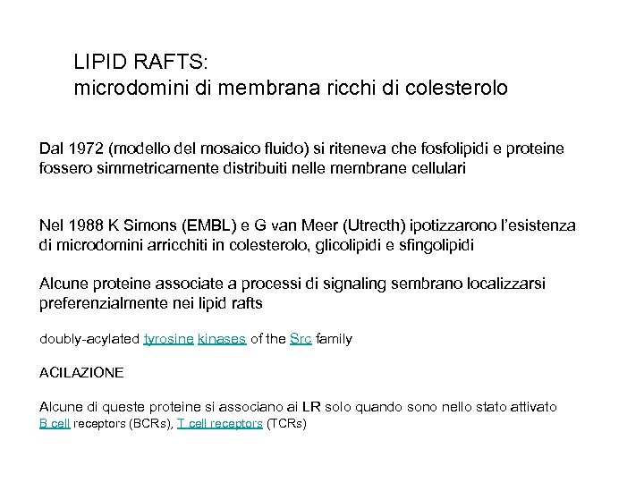 LIPID RAFTS: microdomini di membrana ricchi di colesterolo Dal 1972 (modello del mosaico fluido)