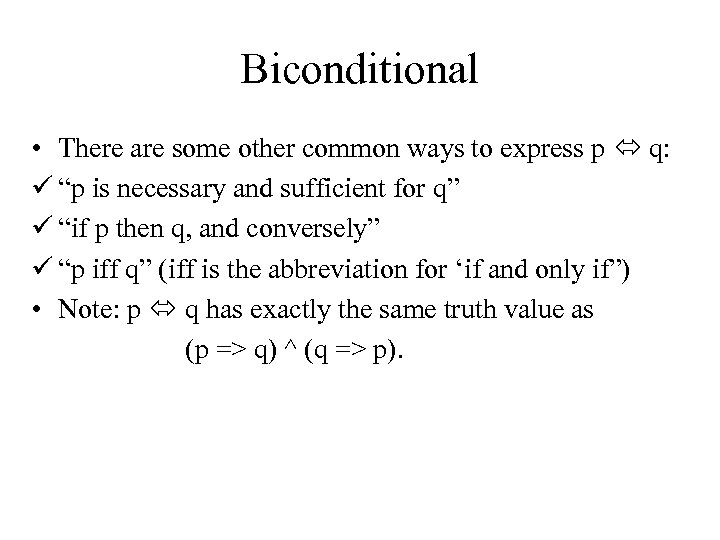 Biconditional • There are some other common ways to express p q: ü “p