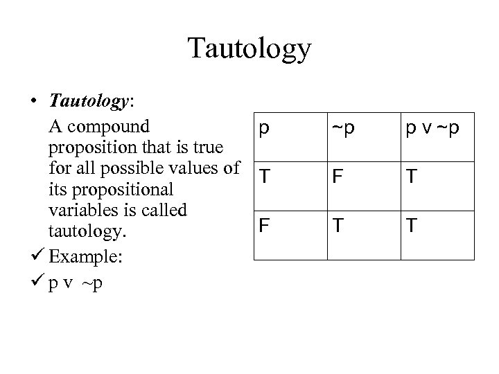 Tautology • Tautology: A compound p proposition that is true for all possible values