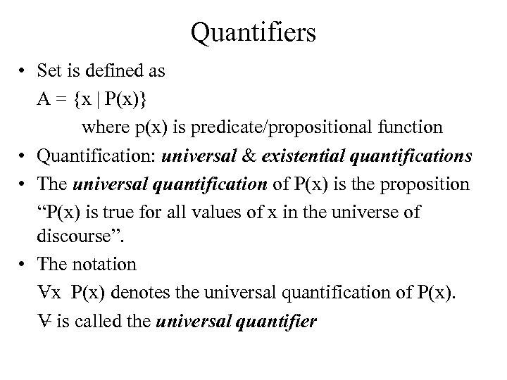 Quantifiers • Set is defined as A = {x | P(x)} where p(x) is