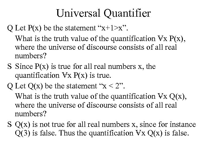 Universal Quantifier Q Let P(x) be the statement “x+1>x”. What is the truth value