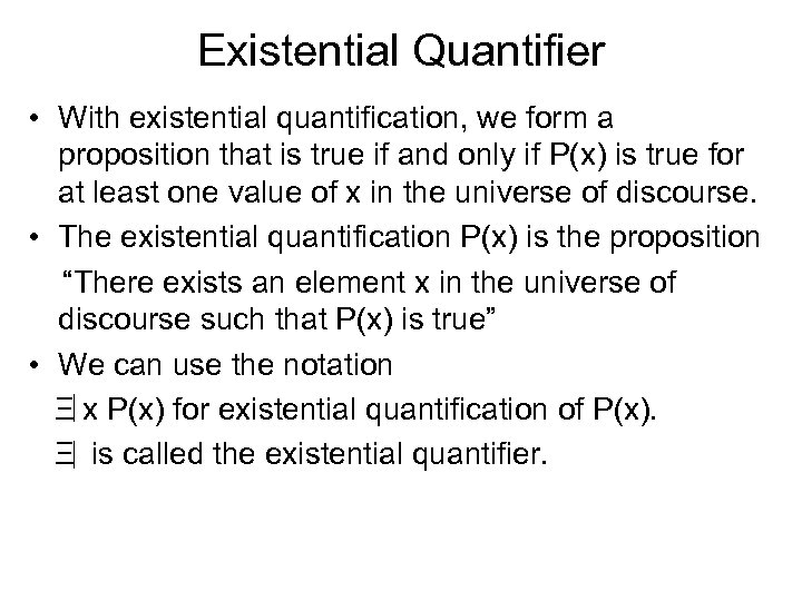 Existential Quantifier • With existential quantification, we form a proposition that is true if
