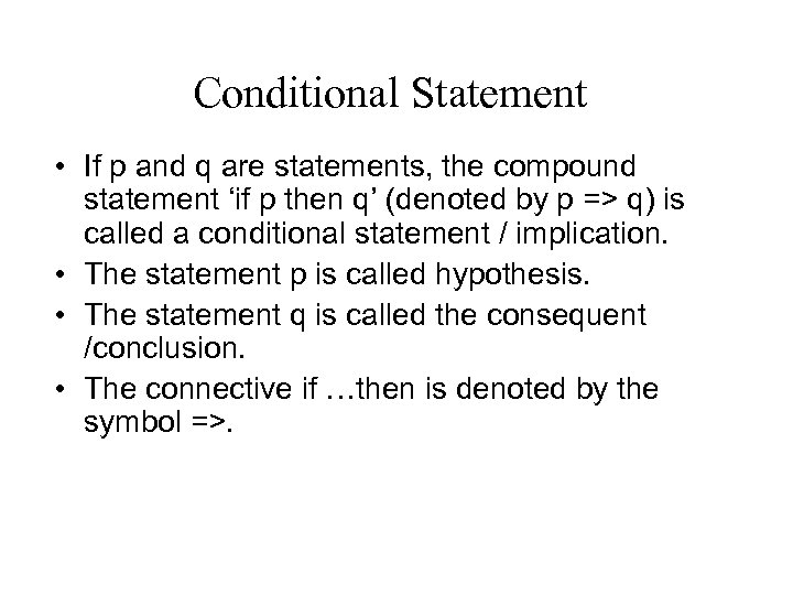 Conditional Statement • If p and q are statements, the compound statement ‘if p