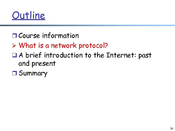 Outline r Course information Ø What is a network protocol? q A brief introduction