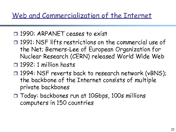 Web and Commercialization of the Internet r 1990: ARPANET ceases to exist r 1991: