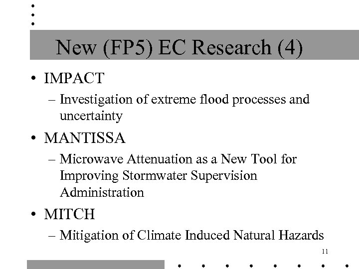 New (FP 5) EC Research (4) • IMPACT – Investigation of extreme flood processes
