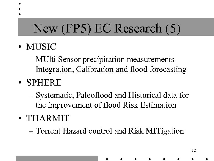 New (FP 5) EC Research (5) • MUSIC – MUlti Sensor precipitation measurements Integration,