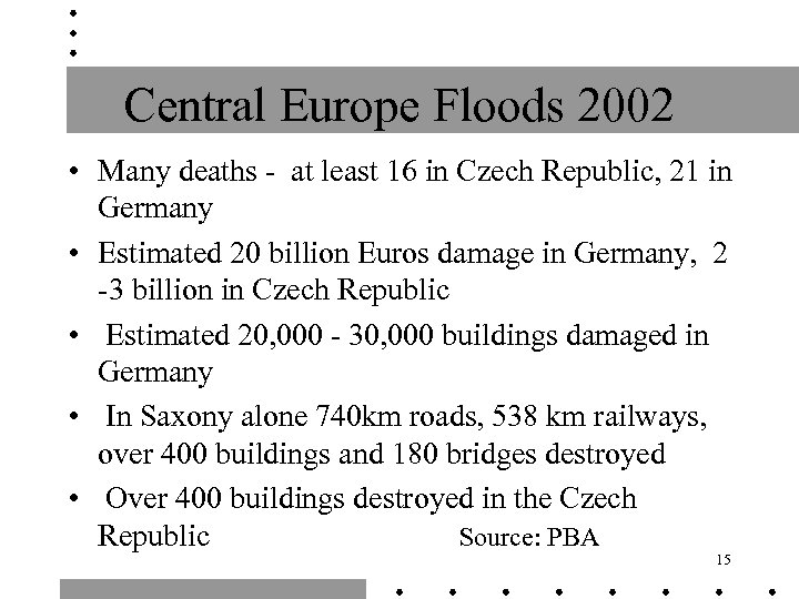 Central Europe Floods 2002 • Many deaths - at least 16 in Czech Republic,
