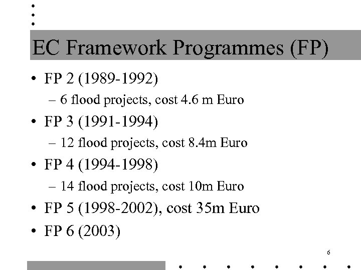 EC Framework Programmes (FP) • FP 2 (1989 -1992) – 6 flood projects, cost