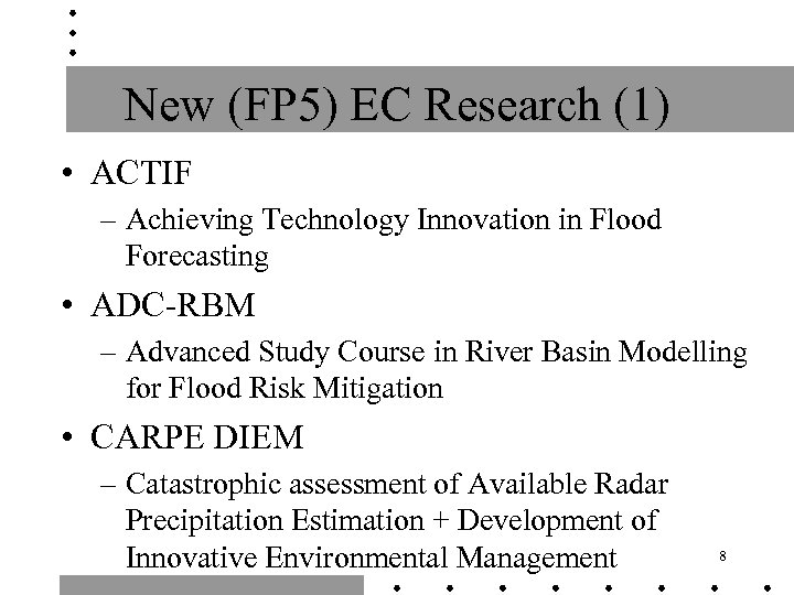 New (FP 5) EC Research (1) • ACTIF – Achieving Technology Innovation in Flood