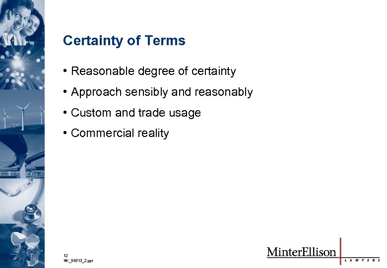 Certainty of Terms • Reasonable degree of certainty • Approach sensibly and reasonably •