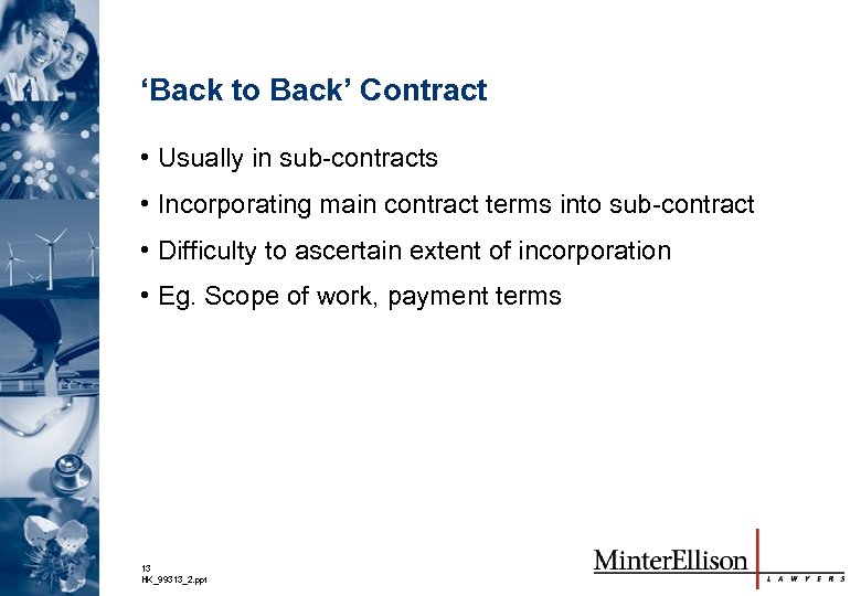 ‘Back to Back’ Contract • Usually in sub-contracts • Incorporating main contract terms into