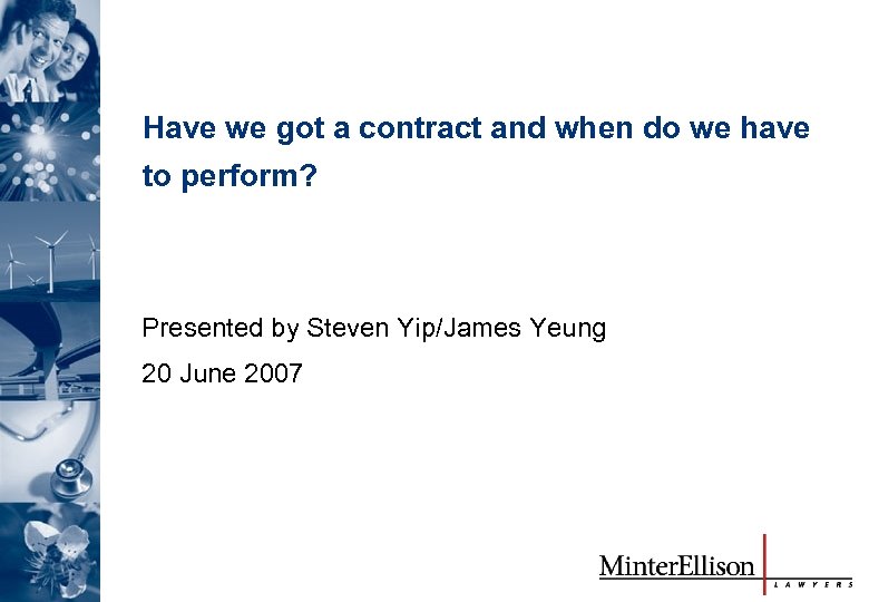 Have we got a contract and when do we have to perform? Presented by