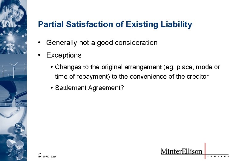 Partial Satisfaction of Existing Liability • Generally not a good consideration • Exceptions •