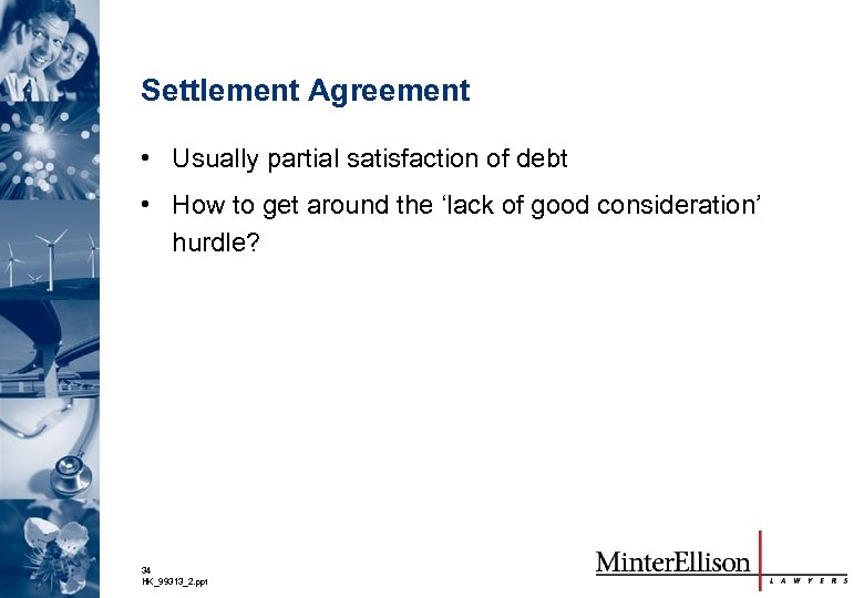 Settlement Agreement • Usually partial satisfaction of debt • How to get around the