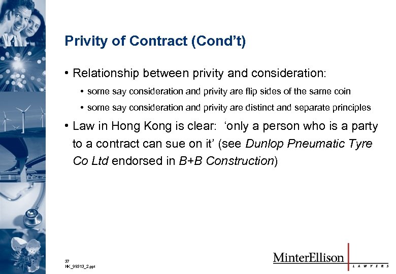 Privity of Contract (Cond’t) • Relationship between privity and consideration: • some say consideration