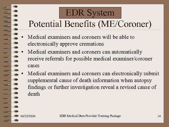 EDR System Potential Benefits (ME/Coroner) • Medical examiners and coroners will be able to