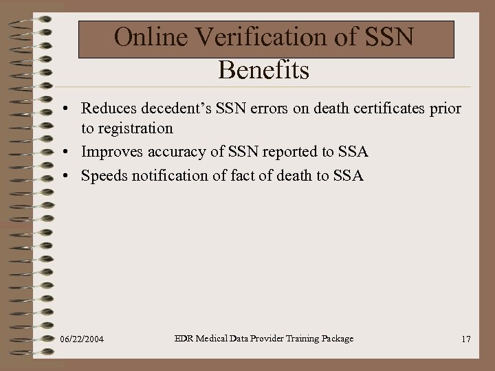 Online Verification of SSN Benefits • Reduces decedent’s SSN errors on death certificates prior