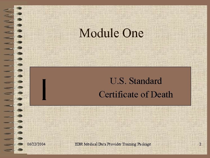 Module One U. S. Standard Certificate of Death 06/22/2004 EDR Medical Data Provider Training