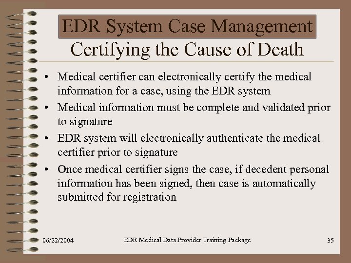 EDR System Case Management Certifying the Cause of Death • Medical certifier can electronically