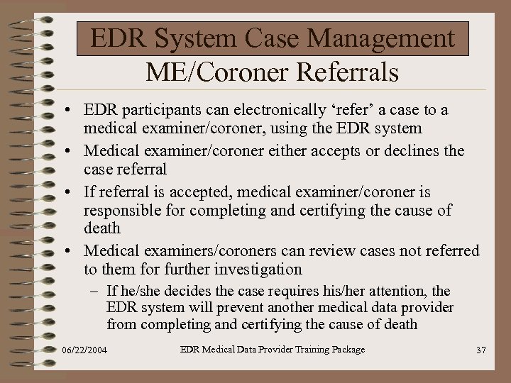 EDR System Case Management ME/Coroner Referrals • EDR participants can electronically ‘refer’ a case