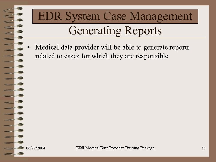 EDR System Case Management Generating Reports • Medical data provider will be able to